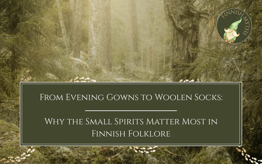 From Evening Gowns to Woolen Socks: Why the Small Spirits Matter Most in Finnish Folklore