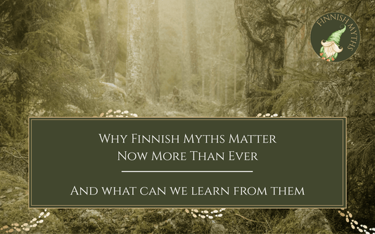Why Finnish Myths Matter Now More Than Ever